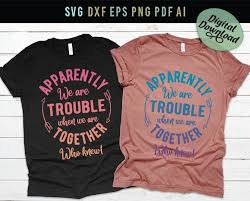 Unfortunately there is nothing we can do from tagul side to make it work with cricut design space. We Are Trouble Together Who Knew Funny Saying Shirt Svg 303270 Svgs Design Bundles