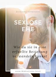 Sexlose Ehe Wie Du Sie In Eine Erfullte Beziehung Verwandeln Kannst Wahre Liebe Jetzt Beziehung Ehe Ohne Liebe Ehe