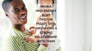 Have a High Energy Boy? Tips for Raising Boys and Having a Strong  Relationship with Them