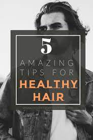 Hair Care Tips For Men 5 Tips For Healthy Hair Modern Men S Corner Mens Hair Care Hair Maintenance Tips Healthy Hair