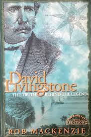 David Livingstone: The Truth Behind the Legend, by Rob Mackenzie