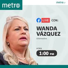 Habla Wanda Vázquez Garced! A la 1:00 pm llevará a cabo conferencia de  prensa sobre normas de Orden Ejecutiva. Conéctate al FB Live de Metro  Puerto Rico.