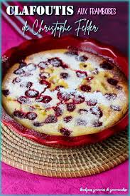 Clafoutis Aux Framboises Du Celebre Patissier Alsacien Christophe Felder Recette Clafoutis Aux Framboises Recette Clafoutis Clafoutis Aux Fruits