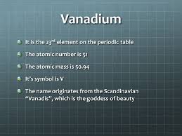 The first time was in 1801 by a professor of mineralogy in mexico city. Vanadium Meet The Elements Sahana Kanabar Vanadium It Is The 23 Rd Element On The Periodic Table The Atomic Number Is 51 The Atomic Mass Is It S Ppt Download