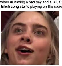 This Is Soooooo Me Billie Billie Eilish Funny Memes