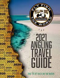 2021 Yellow Dog Flyfishing Travel Guide By Yellow Dog Flyfishing Adventures Issuu