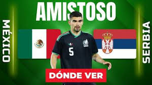 México vs. Serbia: dónde y a qué hora ver EN VIVO partido amistoso