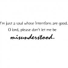 I M Just A Soul Whose Intentions Are Good O Lord Please Don T Let Me Be Misunderstood Words Worth Quotes To Live By Words Of Wisdom