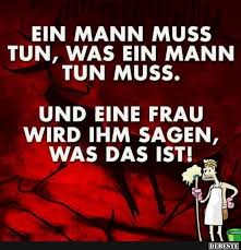Ein Mann Muss Tun Was Ein Mann Tun Muss Lustige Zitate Und Spruche Witzige Spruche Lustige Spruche