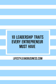If You Want To Be A Successful Small Business Owner Or Entrepreneur There Are Certain Leadershi Leadership Traits Small Business Success Entrepreneur Branding