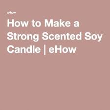 Adding too much fragrance oil may prevent the candle from burning properly, and it can cause the oil to seep back out of the candle once it hardens. How To Make A Strong Scented Soy Candle Ehow Candlemaking Candle Making Business Soy Candles Strong Candles