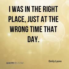 Quotes About Right Time Right Place 91 Quotes