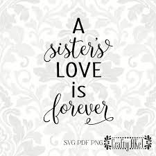 This library is a work in progress. A Sister S Love Is Forever Always My Sister Forever My Etsy In 2020 Sister Love Sisters Daily Inspiration Quotes