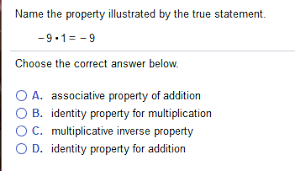 Identity property of multiplication and addition. 9 1 9 Choose The Correct Answer Below 0 A Chegg Com