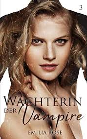 Wächterin der Vampire: Band 3 : Rose, Emilia: Amazon.de: Bücher