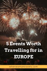 5 Events Worth Travelling For In Europe L When Woman Travels Travel World Festival Europe