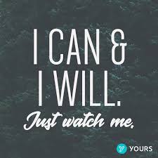 I Can And I Will Just Watch Me Unknown Inspirational Quotes Quotes Motivation