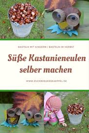 Mit Kindern Basteln Zuckersusse Kastanieneulen Basteln Mit Kindern Basteln Herbst Basteln Mit Kindern Herbst