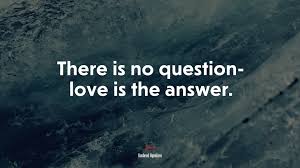 Collection by peggy hansen • last updated 5 days ago. 615929 There Is No Question Love Is The Answer Rasheed Ogunlaru Quote 4k Wallpaper Mocah Hd Wallpapers