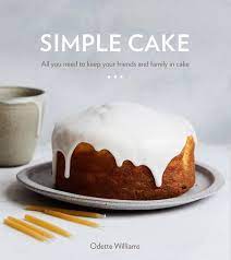 Simple Cake By Odette Williams 9780399581427 Penguinrandomhouse Com Books Easy Cake Baking Book Savoury Cake