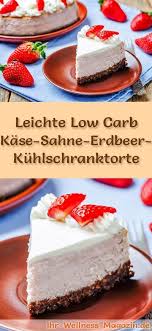 Leichte Kohlenhydratarme Kasecreme Und Erdbeerkuhlschrank Rezept Ohne Zucker Low Carb Kuchen Re Torte Ohne Backen Kuchen Und Torten Low Carb Kuchen Rezepte