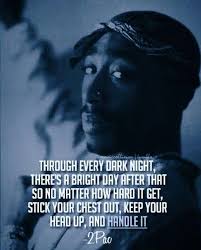 Keep your head up and heart strong quote via carol's country sunshine on facebook. Tupac Quote Keep Your Head Up Tupac Quotes Head Up Quotes Rapper Quotes