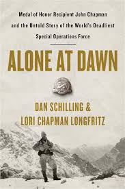 Alone at Dawn: Medal of Honor Recipient John Chapman and the Untold Story  of the World's Deadliest Special Operations Force