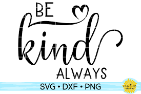 •if i receive a damaged file, what should i do ? Be Kind Always Kindness Anti Bullying Svg Dxf Png 215080 Svgs Design Bundles