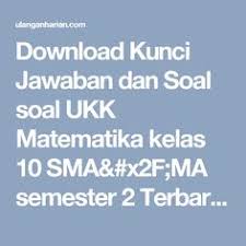 Download Kunci Jawaban Dan Soal Soal Ukk Matematika Kelas 10 Sma X2f Ma Semester 2 Terbaru Dan Terlengkap U Matematika Kelas 8 Matematika Kelas 7 Matematika
