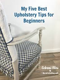 Top Upholstery Tips For Beginners Cleaning Upholstery Upholstery Diy Upholstery