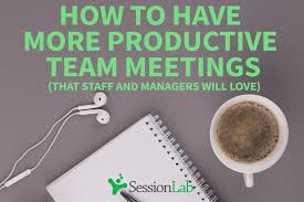 Check spelling or type a new query. How To Have A More Productive Team Meeting That Staff And Managers Will Love Sessionlab