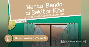 Kunci jawaban tematik tema 5 kelas 5. Kunci Jawaban Tema 9 Kelas V Revisi Id