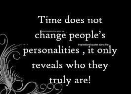Time Doesn T Change People S Personalities It Only Reveals Who They Truly Are Nspirational Quotes Inspiring Quotes About Life Life Quotes