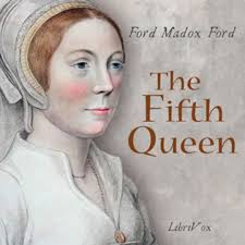 The Fifth Queen : Ford Madox Ford : Free Download, Borrow, and Streaming :  Internet Archive
