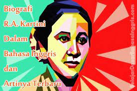 Biografi Ra Kartini Dalam Bahasa Inggris Dan Artinya Terbaru Bahasa Inggris Inggris Biografi