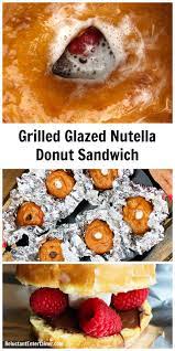 Grilled Glazed Nutella Donut Sandwich Recipe For Any Summer Holiday Foilpack Grilleddonuts Grilled Desserts Breakfast Dessert Recipes Dessert Recipes Easy