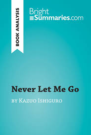 But, curiously, they are taught nothing of the outside world and are allowed little contact with it.within the grounds of hailsham, kathy grows from schoolgirl to young. Ebook Never Let Me Go By Kazuo Ishiguro Book Analysis Von Bright Summaries Isbn 978 2 8080 1263 8 Sofort Download Kaufen Lehmanns De