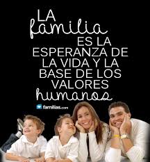 La Familia Es La Esperanza De La Vida Familia Feliz Frases Mensajes De Familia Frases Familiares