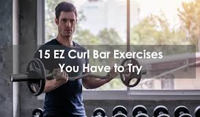 15 Ez Curl Bar Exercises You Have To Try