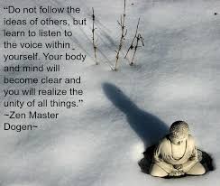 Do Not Follow The Ideas Of Others But Learn To Listen To The Voice Within Yourself Your Body And Mind Will Become Zen Quotes Buddhist Wisdom Buddhist Quotes