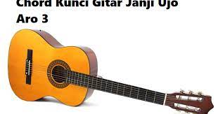 Chord Kunci Gitar Janji Ujo Aro 3 Calonpintar Com