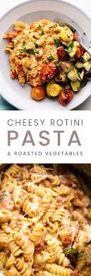 Cheesy Rotini Pasta With Roasted Vegetables Recipe Yummy Pasta Recipes Roasted Vegetable Pasta Pasta Recipes