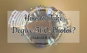 How To Take 360 Degree Photos Android Ios Trick Xpert Android Ios 360 Degree