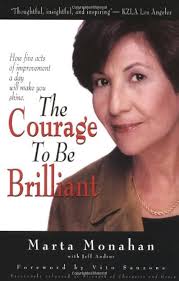 The Courage to Be Brilliant: How Five Acts of Improvement a Day Will Make  You Shine: Monahan, Marta, Andrus, Jeff: 9781892409010: Amazon.com: Books
