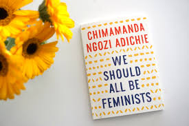 I'm 21 now, which means i've spent nearly a decade looking up to this black woman who wrote fascinating stories, with perfectly imperfect characters, about growing up in africa. Prose Of The Week We Should All Be Feminists By Chimamanda Adichie The Guardian Nigeria News Nigeria And World News Guardian Life The Guardian Nigeria News Nigeria And World News