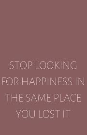 Stop Looking For Happiness In The Same Place You Lost It Stop Looking For Happiness In The Same Place You Lost It Food Gifts Set Happy Quotes Happy
