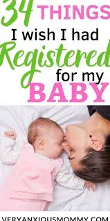 34 Things I Wish I Had Registered For My Baby 34 Baby Things I Wish I Registered For My Newborn Baby Essen In 2020 Baby Registration Newborn Baby Items Baby Registry