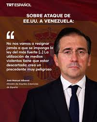 Tras el ataque de Estados Unidos a Venezuela, España se desmarcó con  firmeza. El ministro de Asuntos Exteriores, José Manuel Albares advirtió  que la intervención “viola el derecho internacional” y pone en