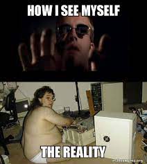 How I See Myself The Reality Hackers Meme Make A Meme