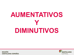 Resultado de imagen para aumentativos y diminutivos